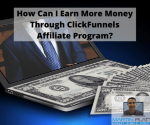 How Can I Earn More Money Through ClickFunnels Affiliate Program