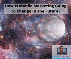How Is Mobile Marketing Going To Change In The Future?