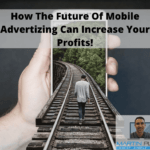 How The Future Of Mobile Advertizing Can Increase You Profits!