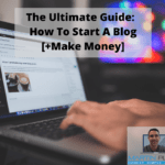 The Ultimate Guide: How to start a blog [+ make money]