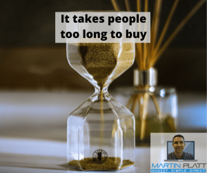It takes too long for people to buy