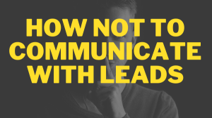 How Not To Communicate With Leads